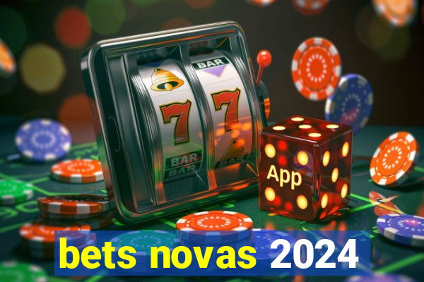 bets novas 2024